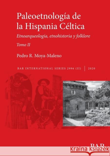 Paleoetnología de la Hispania Céltica. Tomo II: Etnoarqueología, etnohistoria y folklore Pedro R Moya-Maleno 9781407357492 British Archaeological Reports Oxford Ltd