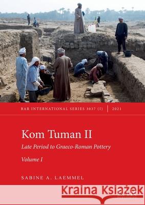 Kom Tuman II: Late Period to Graeco-Roman Pottery. Volume I. Sabine A Laemmel 9781407358307 British Archaeological Reports (Oxford) Ltd