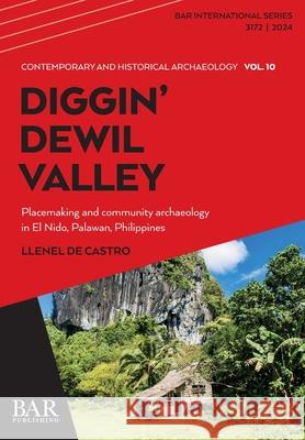 Diggin' Dewil Valley: Placemaking and community archaeology in El Nido, Palawan, Philippines Llenel d 9781407358420 British Archaeological Reports (Oxford) Ltd