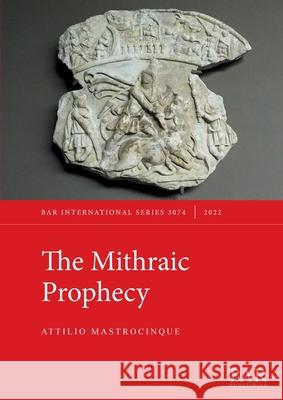 The Mithraic Prophecy Attilio Mastrocinque   9781407359137