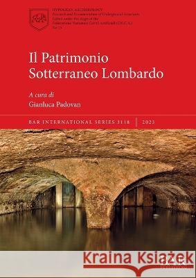 Il Patrimonio Sotterraneo Lombardo Gianluca Padovan   9781407360799