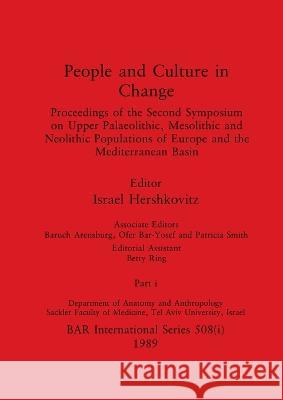 People and Culture in Change, Part i: Proceedings of the Second Symposium on Upper Palaeolithic, Mesolithic and Neolithic Populations of Europe and th Israel Hershkovitz Baruch Arensburg Ofer Bar-Yosef 9781407387130 British Archaeological Reports Oxford Ltd