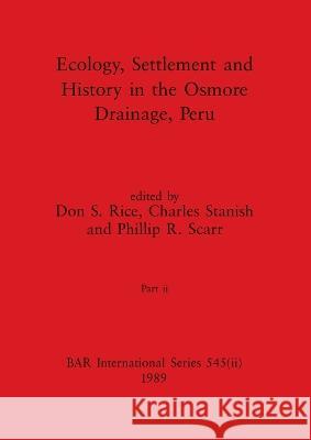 Ecology, Settlement and History in the Osmore Drainage, Peru, Part ii Don S. Rice Charles Stanish Philip R. Scarr 9781407387246 British Archaeological Reports Oxford Ltd