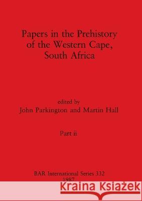 Papers in the Prehistory of the Western Cape, South Africa, Part ii John Parkington Martin Hall 9781407388403 British Archaeological Reports Oxford Ltd