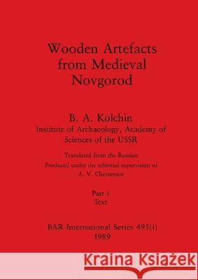 Wooden Artefacts from Medieval Novgorod, Part i: Text B a Kolchin   9781407390253 British Archaeological Reports Oxford Ltd