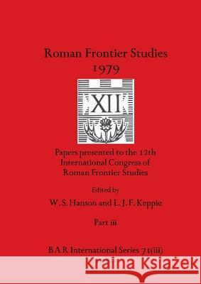 Roman Frontier Studies 1979 XII, Part iii W S Hanson L J F Keppie  9781407392035 British Archaeological Reports Oxford Ltd