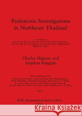 Prehistoric Investigations in Northeast Thailand, Part i: Excavations at Ban Na Di, Non Kao Noi, Ban Muang Phruk, ... Charles Higham Amphan Kijngam  9781407392202 British Archaeological Reports Oxford Ltd