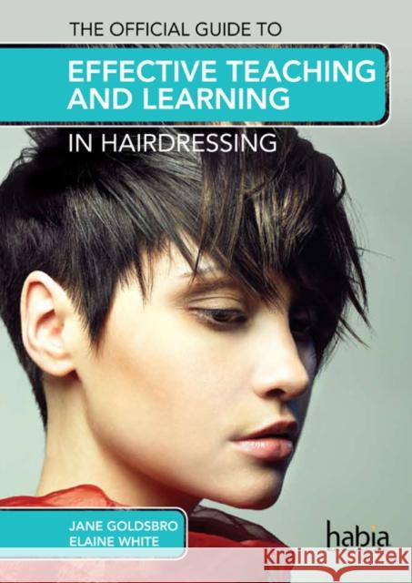 The Official Guide to Effective Teaching and Learning in Hairdressing Elaine White 9781408072660 0