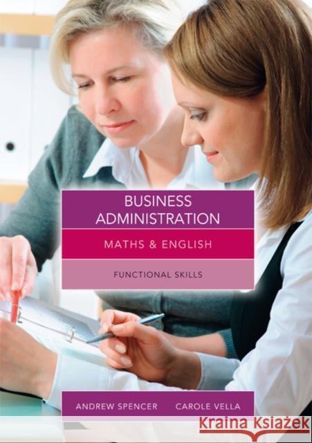Maths and English for Business Administration: Functional Skills Andrew (teaches secondary education in New South Wales and South Australia.) Spencer 9781408083093