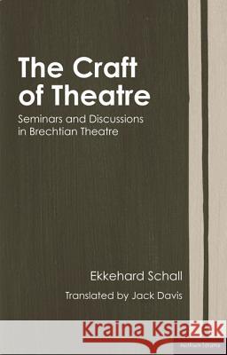 The Craft of Theatre: Seminars and Discussions in Brechtian Theatre Schall, Ekkehard 9781408100691 A & C BLACK PUBLISHERS LTD