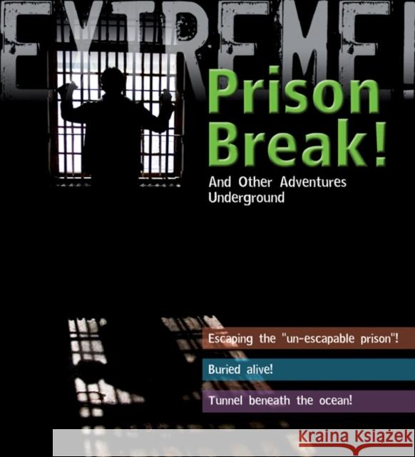 Extreme Science: Prison Break!: and other Adventures Underground Grant Bage, Jane Turner 9781408101186 Bloomsbury Publishing PLC