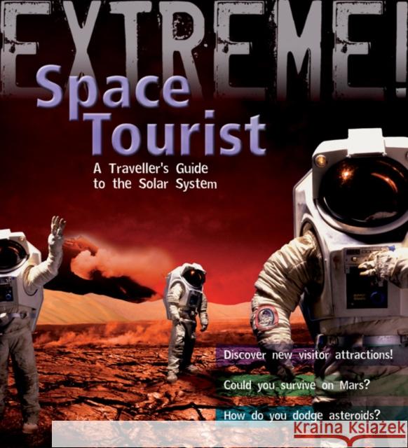 Extreme Science: Space Tourist: A Traveller's Guide to The Solar System Stuart Atkinson 9781408101230 Bloomsbury Publishing PLC