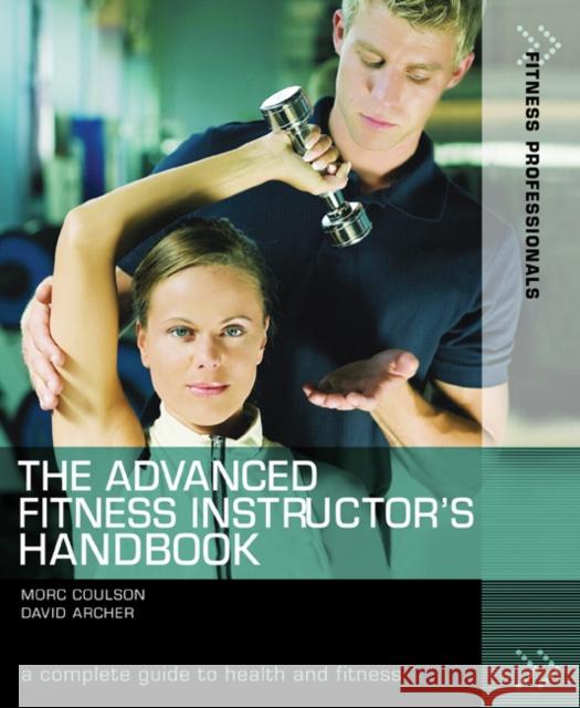 The Advanced Fitness Instructor's Handbook David Archer, Morc Coulson (University of Sunderland) 9781408101469 Bloomsbury Publishing PLC