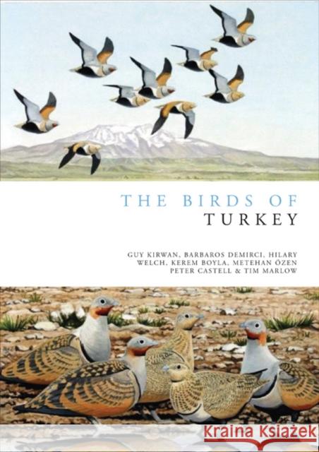 The Birds of Turkey Guy Kirwan, Barbaros Demirci, Hilary Welch, Kerem Boyla, Metehan Özen, Peter Castell, Tim Marlow 9781408104750