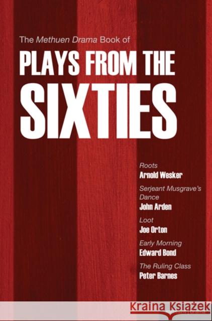 The Methuen Drama Book of Plays from the Sixties: Roots; Serjeant Musgrave's Dance; Loot; Early Morning; The Ruling Class Wesker, Arnold 9781408105887