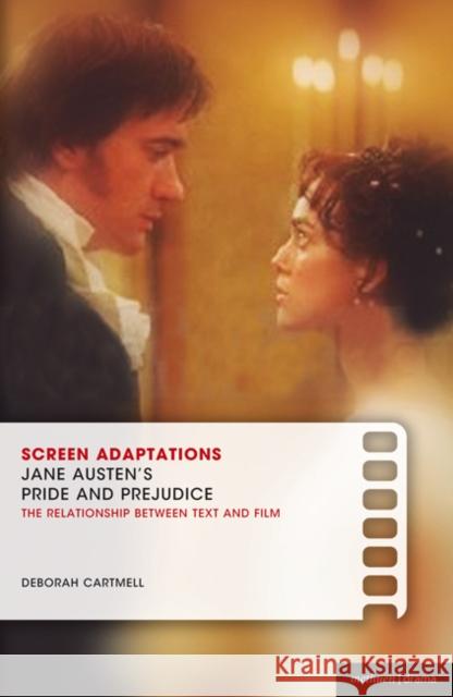 Screen Adaptations: Jane Austen's Pride and Prejudice: A Close Study of the Relationship Between Text and Film Cartmell, Deborah 9781408105931