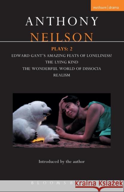 Neilson Plays: 2: Edward Gant's Amazing Feats of Loneliness!; The Lying Kind; The Wonderful World of Dissocia; Realism Neilson, Anthony 9781408106808 Methuen