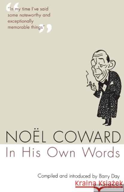 Noel Coward in His Own Words Noel Coward 9781408107584 A & C BLACK PUBLISHERS LTD
