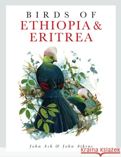 Birds of Ethiopia and Eritrea : An Atlas of Distributioa John Ash John Atkins 9781408109793 A & C BLACK PUBLISHERS LTD