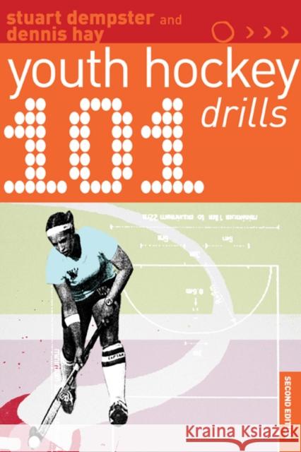 101 Youth Hockey Drills Dennis Hay, Stuart Dempster 9781408109823 Bloomsbury Publishing PLC