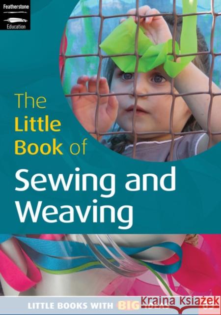 The Little Book of Sewing and Weaving: Little Books With Big Ideas (65) Sally Featherstone 9781408112472 Bloomsbury Publishing PLC