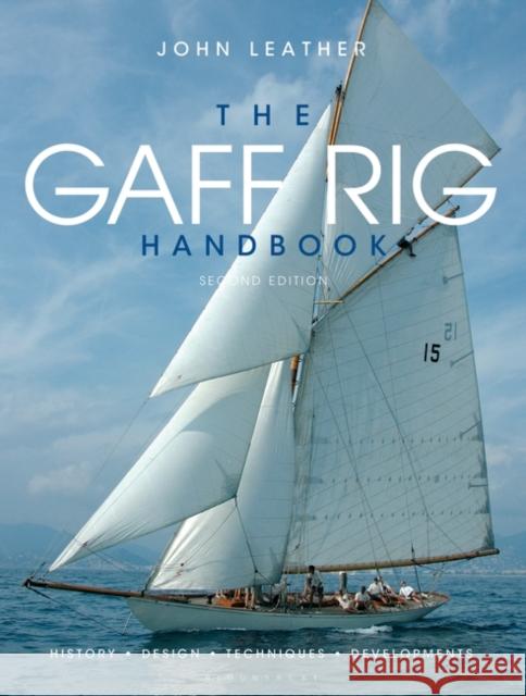 The Gaff Rig Handbook: History, Design, Techniques, Developments John Leather 9781408114407