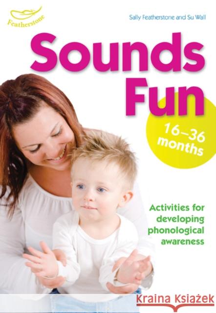 Sounds Fun (16-36 months) Sally Featherstone, Su Wall 9781408114674 Bloomsbury Publishing PLC