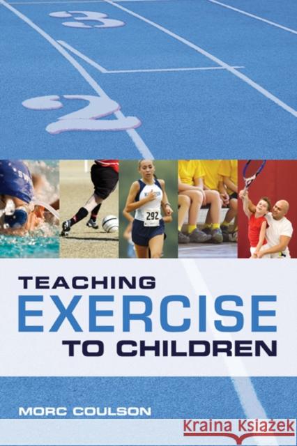 Teaching Exercise to Children: A Complete Guide to Theory and Practice Morc Coulson (University of Sunderland) 9781408115633 Bloomsbury Publishing PLC