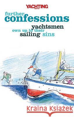 Yachting Monthly's Further Confessions: Yachtsmen Own Up to Their Sailing Sins Paul Gelder, Mike Peyton, Paul Gelder 9781408116401 Bloomsbury Publishing PLC