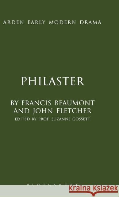 Philaster Francis Beaumont, John Fletcher, Prof. Suzanne Gossett (Loyola University Chicago, USA) 9781408119471