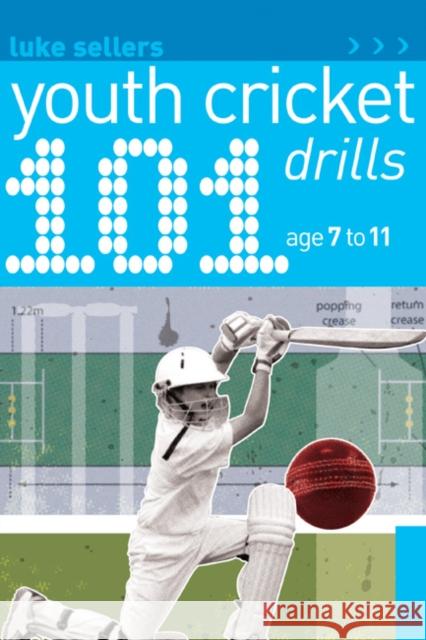 101 Youth Cricket Drills Age 7-11 Luke Sellers 9781408123737