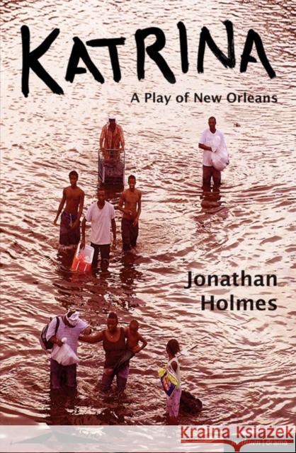 Katrina: A Play of New Orleans Holmes, Jonathan 9781408125496 0
