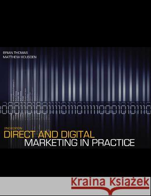 Direct and Digital Marketing in Practice Brian Thomas, Matthew Housden 9781408127520 Bloomsbury Publishing PLC