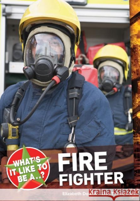 What's it Like to be a ? Firefighter Elizabeth Dowen 9781408128725 Bloomsbury Publishing PLC