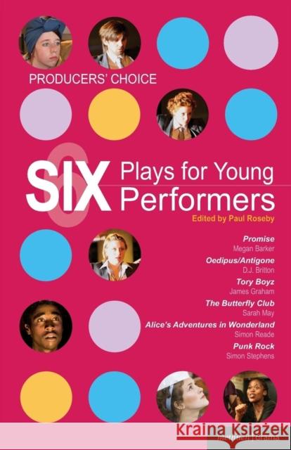 Producers' Choice: Six Plays for Young Performers: Promise; Oedipus/Antigone; Tory Boyz; Butterfly Club; Alice's Adventures in Wonderland; Punk Rock Barker, Megan 9781408128855