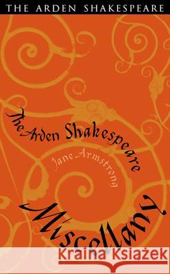 The Arden Shakespeare Miscellany Jane Armstrong 9781408129104