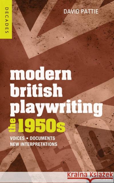 Modern British Playwriting: The 1950's: Voices, Documents, New Interpretations Pattie, David 9781408129272