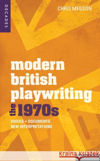 Modern British Playwriting: The 1970's: Voices, Documents, New Interpretations Chris Megson 9781408129388