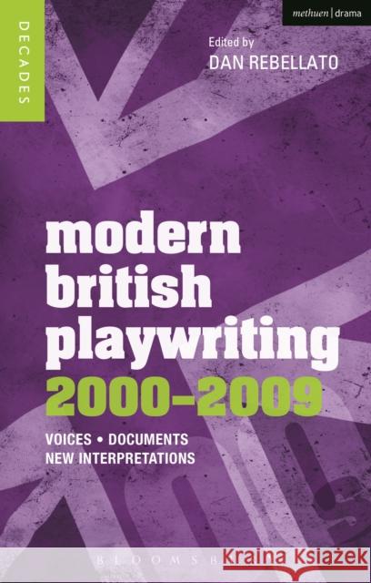 Modern British Playwriting: 2000-2009: Voices, Documents, New Interpretations Rebellato, Dan 9781408129562 BLOOMSBURY ACADEMIC