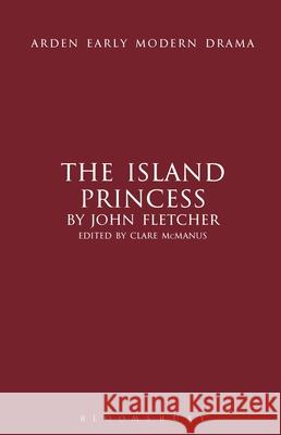 The Island Princess John Fletcher, Clare McManus 9781408130063