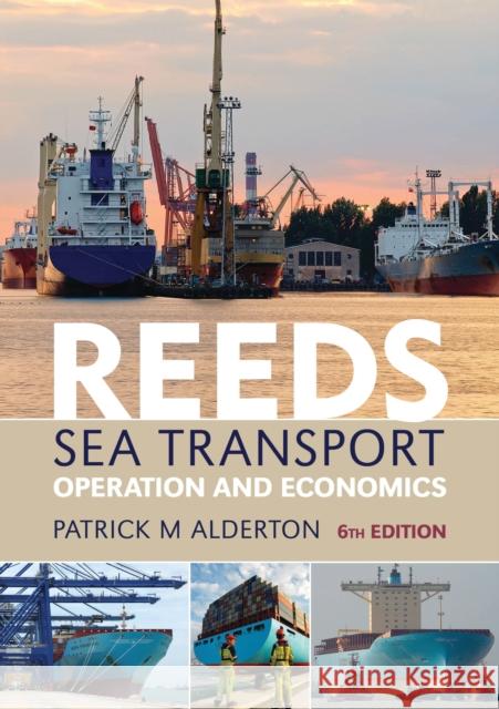 Reeds Sea Transport: Operation and Economics Patrick M. Alderton 9781408131428 Bloomsbury Publishing PLC