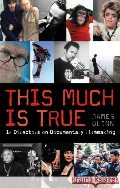 The This Much Is True - 15 Directors on Documentary Filmmaking: 14 Directors on Documentary Filmmaking Quinn, James 9781408132531 Methuen Publishing