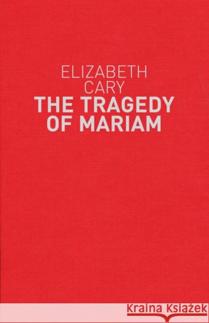 The Tragedy of Mariam Elizabeth Cary, Professor Karen Britland (University of Wisconsin-Madison, USA) 9781408132593