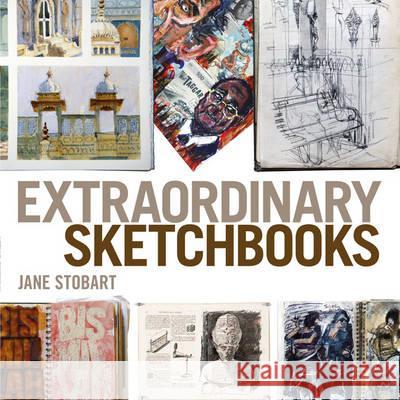 Extraordinary Sketchbooks Jane Stobart 9781408134429 Bloomsbury Publishing PLC