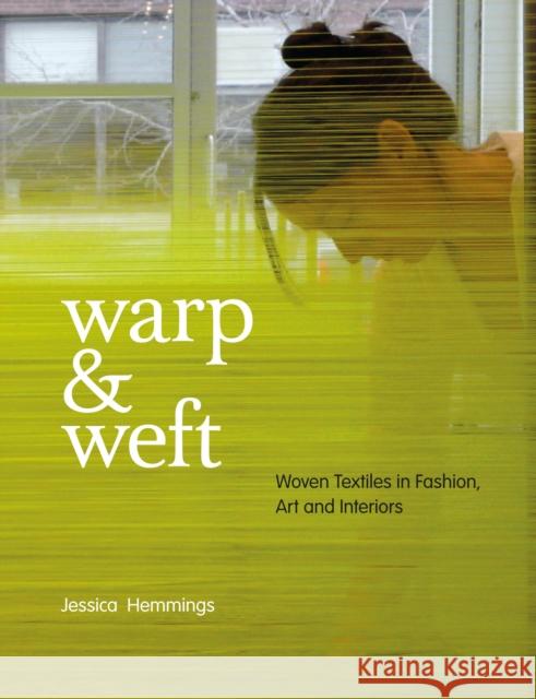 Warp & Weft: Woven Textiles in Fashion, Art and Interiors Hemmings, Jessica 9781408134443 0