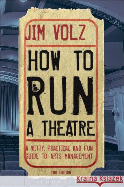 How to Run a Theatre : Creating, Leading and Managing Professional Theatre Jim Volz 9781408134740 0