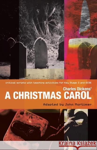 Charles Dickens' A Christmas Carol: Improving Standards in English through Drama at Key Stage 3 and GCSE Charles Dickens, Sir John Mortimer, Paul Bunyan, Ruth Moore, Sir John Mortimer 9781408134863
