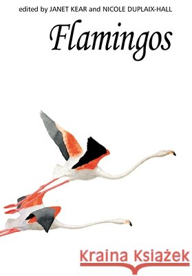 Flamingos  Kear, Janet|||Duplaix-Hall, Nicole 9781408137505 Poyser Monographs
