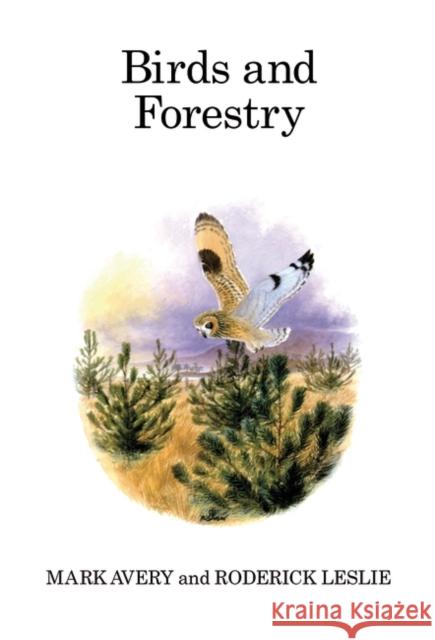 Birds and Forestry Mark Avery, Roderick Leslie, Roderick Leslie, Philip Snow, Philip Snow, David Bellamy, OBE, Philip Snow 9781408137680