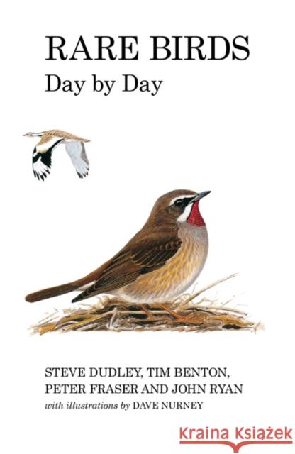 Rare Birds Day by Day Steve Dudley, Tim Benton, Peter Fraser, John Ryan 9781408137956